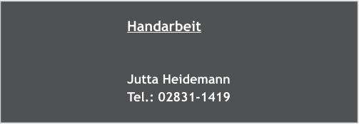 Handarbeit   Jutta Heidemann Tel.: 02831-1419