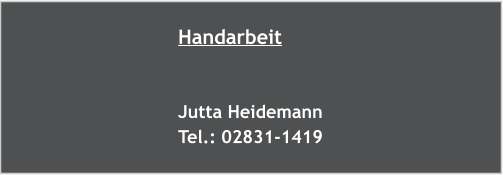 Handarbeit   Jutta Heidemann Tel.: 02831-1419