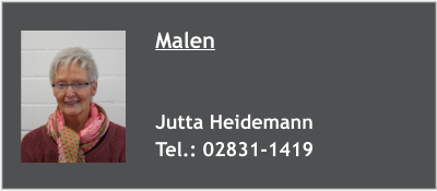 Malen   Jutta Heidemann Tel.: 02831-1419