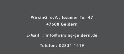 WirsinG  e.V., Issumer Tor 47 47608 Geldern  E-Mail  : info@wirsing-geldern.de  Telefon: 02831 1419