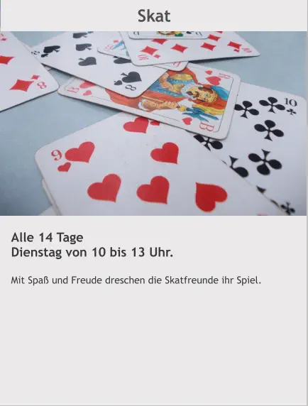 Skat Alle 14 Tage Dienstag von 10 bis 13 Uhr.  Mit Spaß und Freude dreschen die Skatfreunde ihr Spiel.