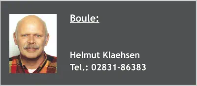 Boule:   Helmut Klaehsen Tel.: 02831-86383